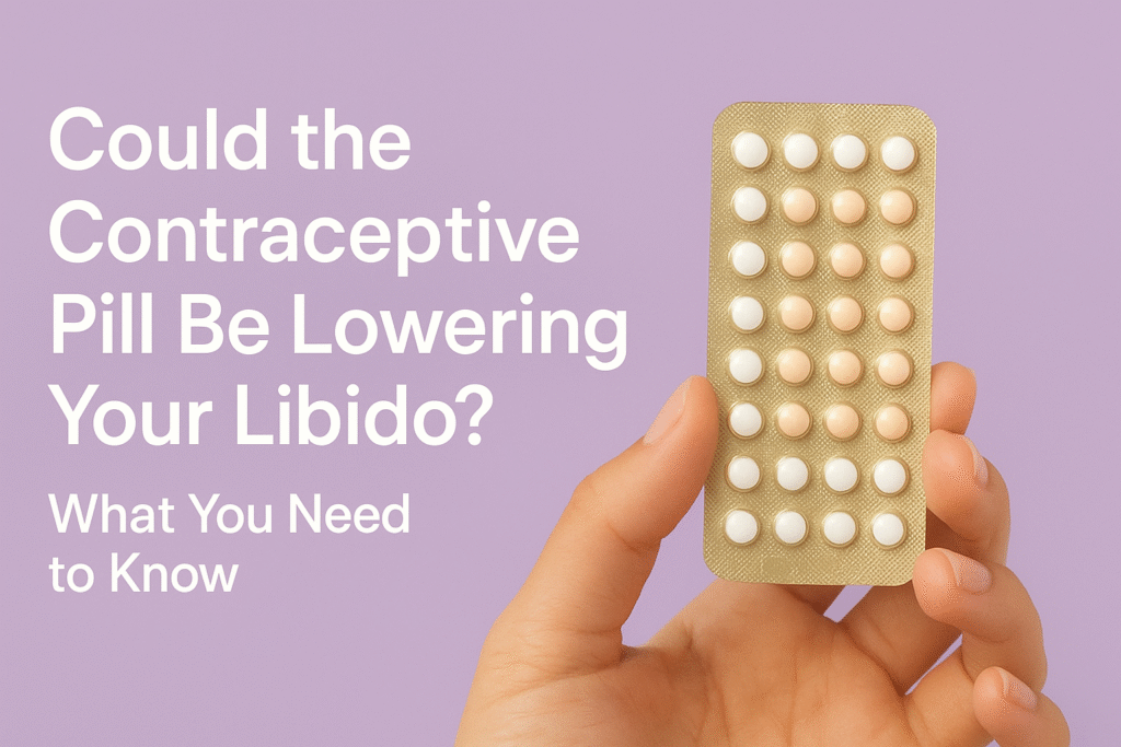 Birth Control Pill and Low Libido 7 Surprising Facts Every Woman Should Know