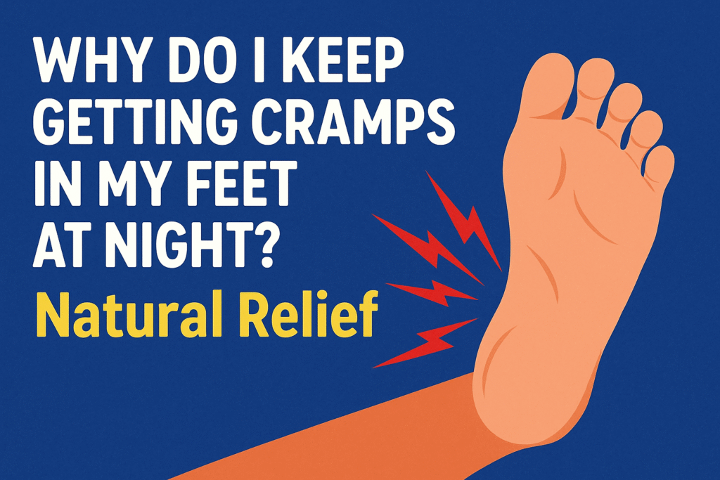 Foot Cramps at Night: 9 Causes and Natural Relief Tips