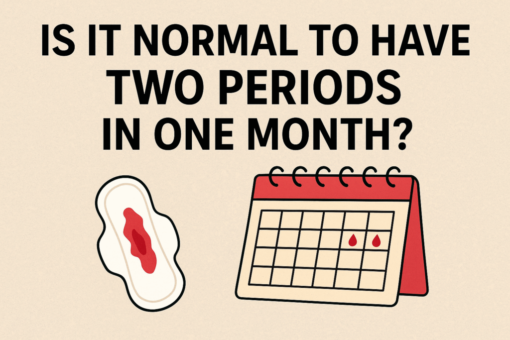 Is It Normal to Have Two Periods in One Month 7 Key Facts You Must Know