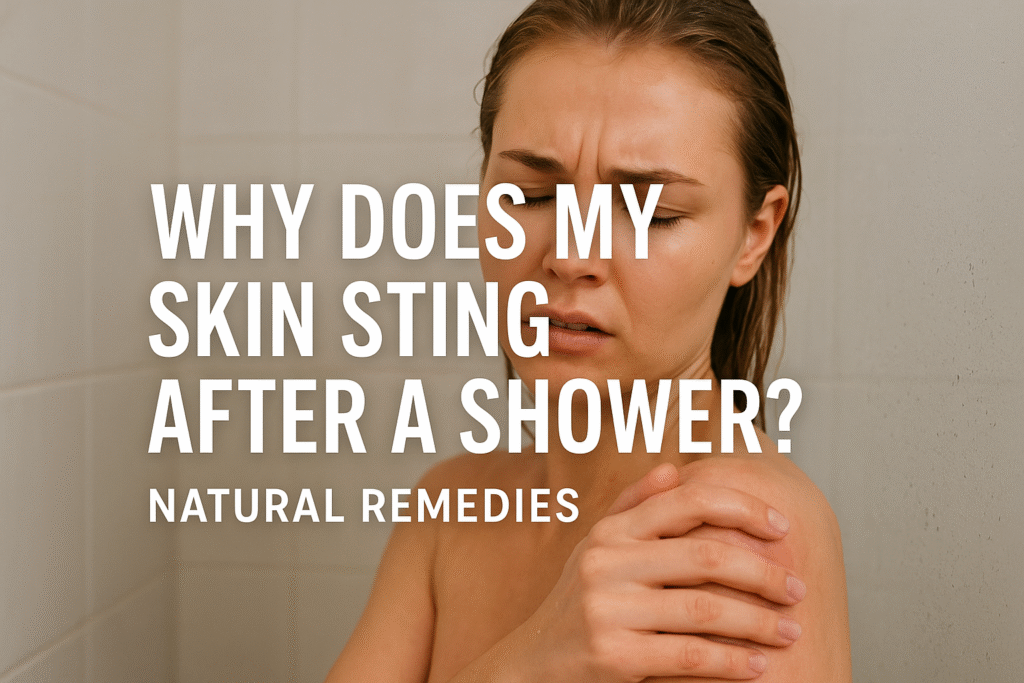 Skin Stings After Shower 9 Powerful Natural Remedies That Work