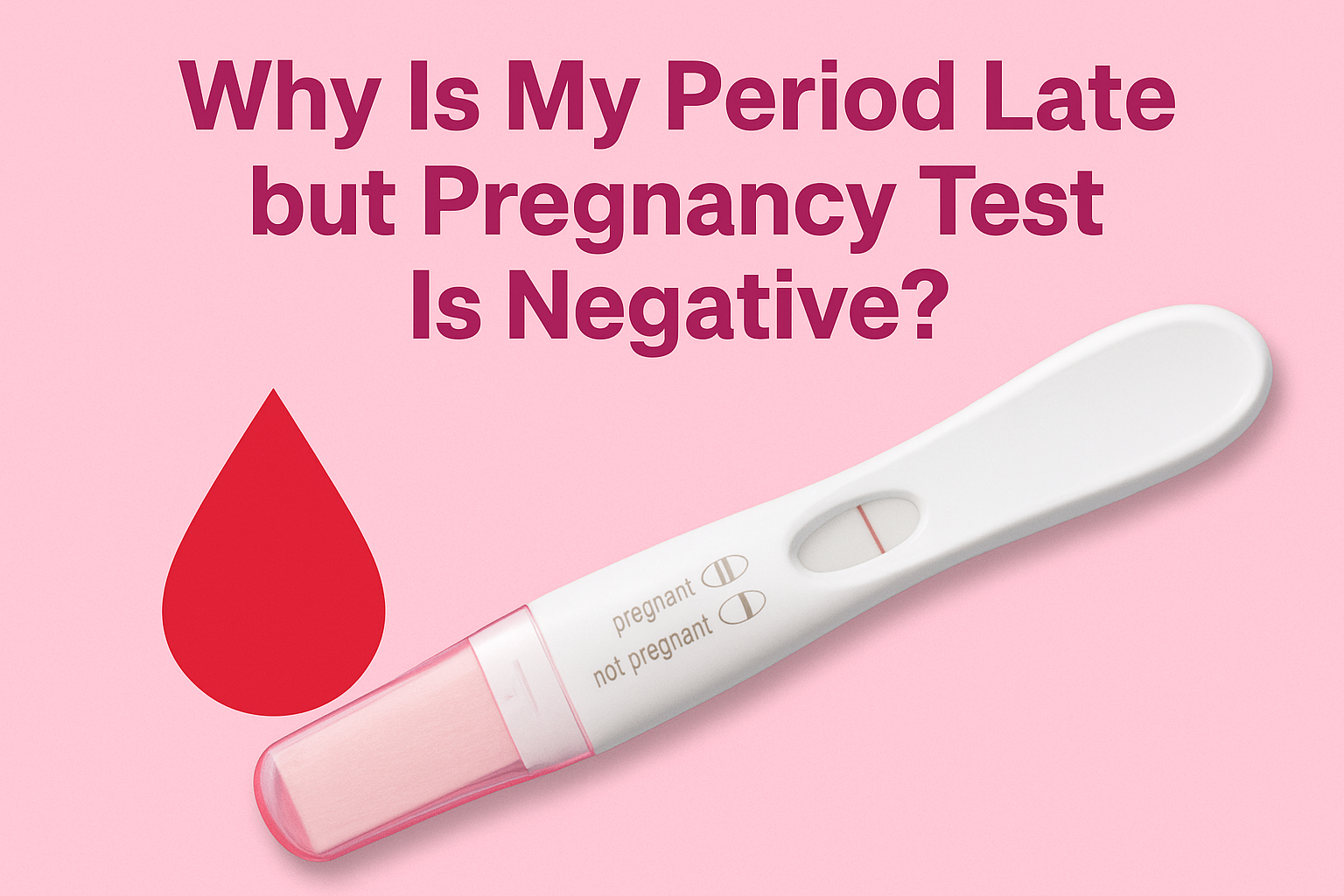 Your Period Is Late but Pregnancy Test Is Negative