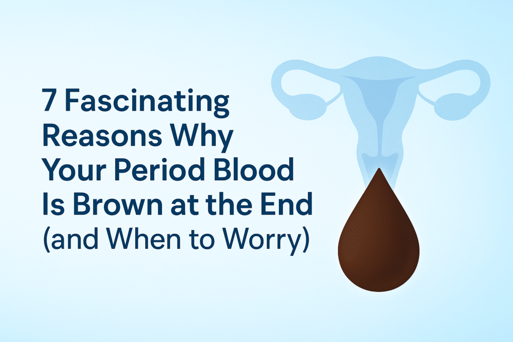 Why Your Period Blood turns Brown at the End 7 Fascinating Reasons and When to Worry