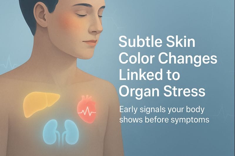 9 Subtle Skin Color Changes Linked to Organ Stress You Should Never Ignore